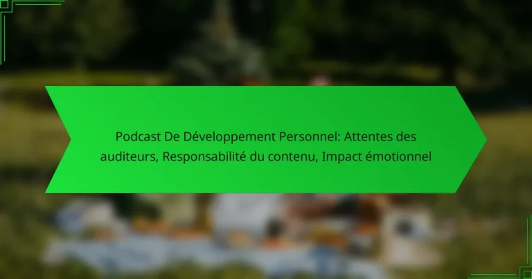 Podcast De Développement Personnel: Attentes des auditeurs, Responsabilité du contenu, Impact émotionnel