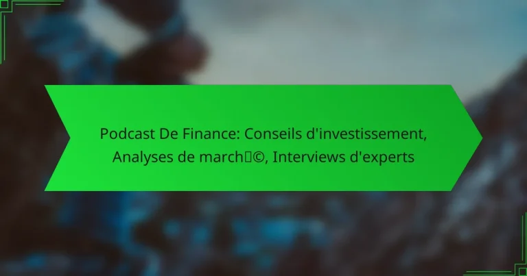 Podcast De Finance: Conseils d’investissement, Analyses de marché, Interviews d’experts