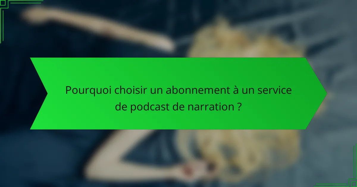 Pourquoi choisir un abonnement à un service de podcast de narration ?