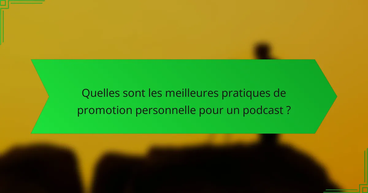 Quelles sont les meilleures pratiques de promotion personnelle pour un podcast ?
