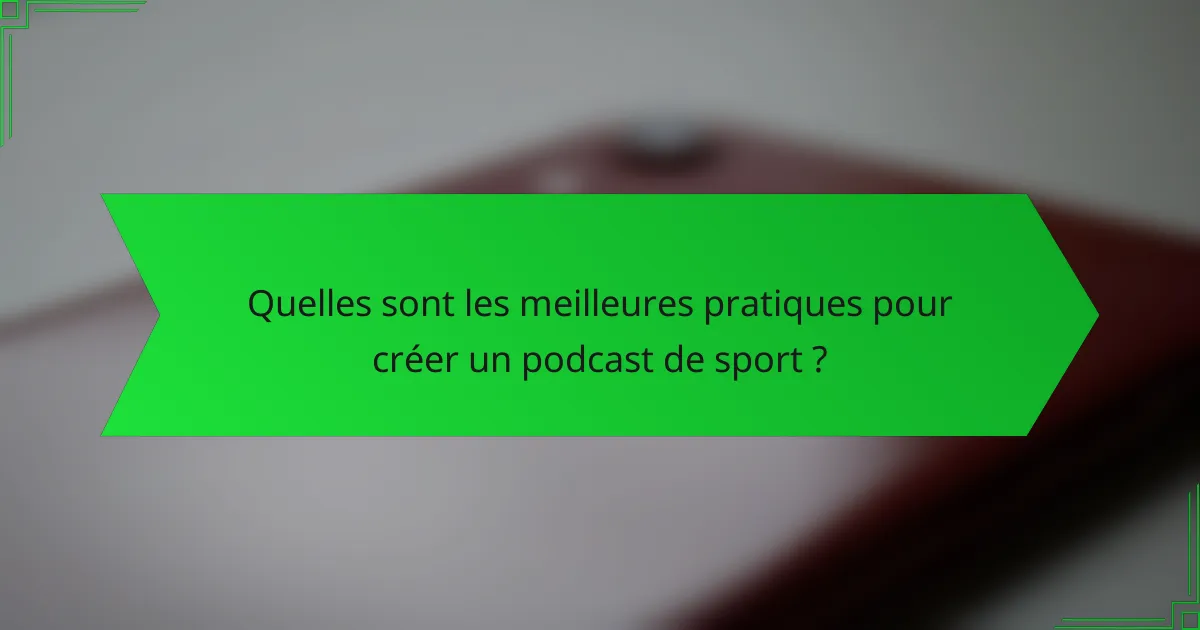 Quelles sont les meilleures pratiques pour créer un podcast de sport ?