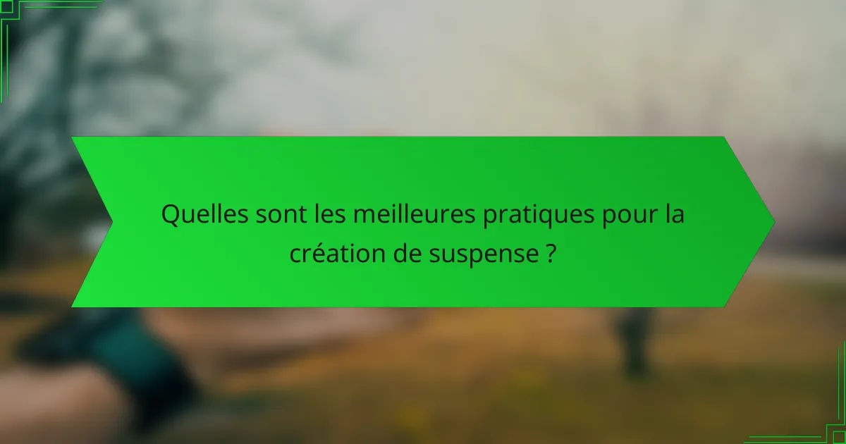 Quelles sont les meilleures pratiques pour la création de suspense ?