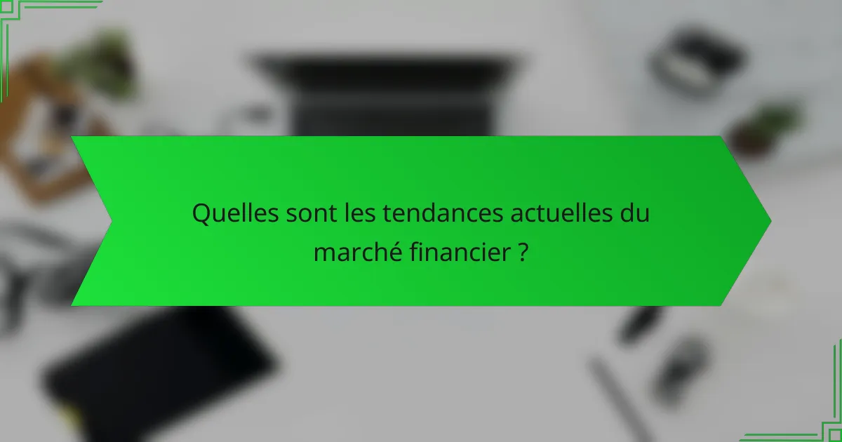 Quelles sont les tendances actuelles du marché financier ?