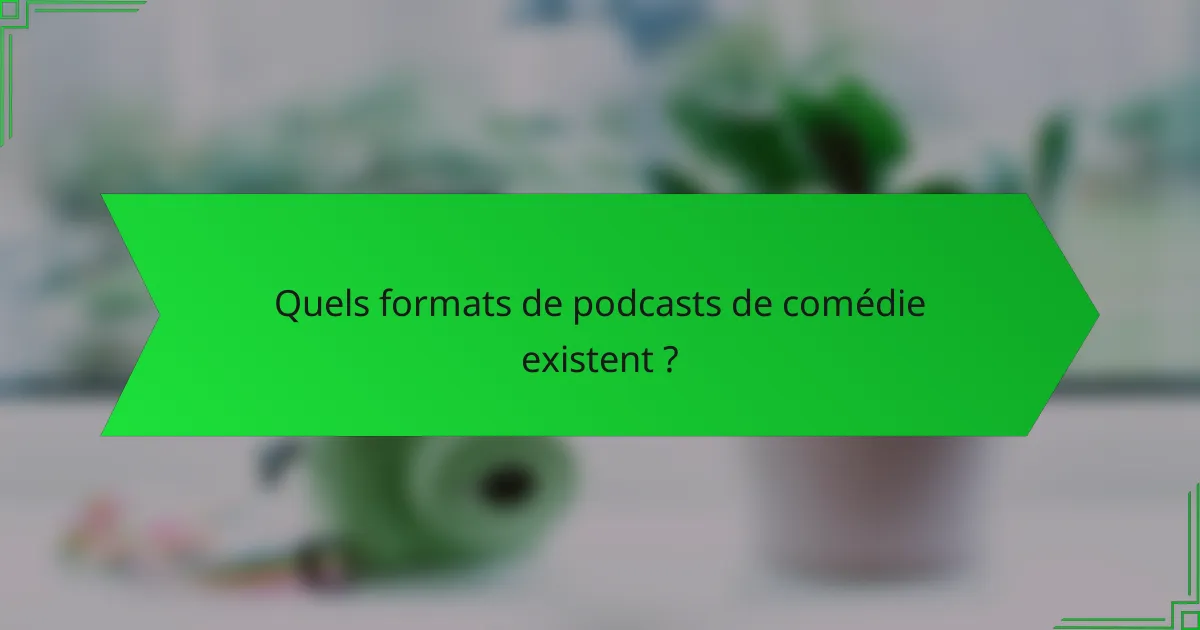 Quels formats de podcasts de comédie existent ?