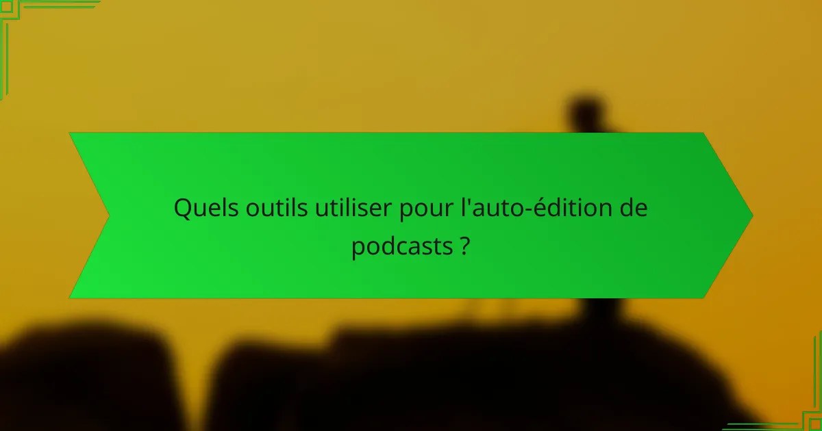 Quels outils utiliser pour l'auto-édition de podcasts ?