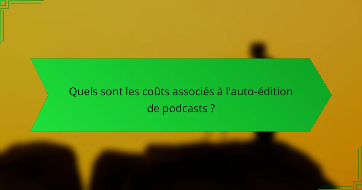 Quels sont les coûts associés à l'auto-édition de podcasts ?