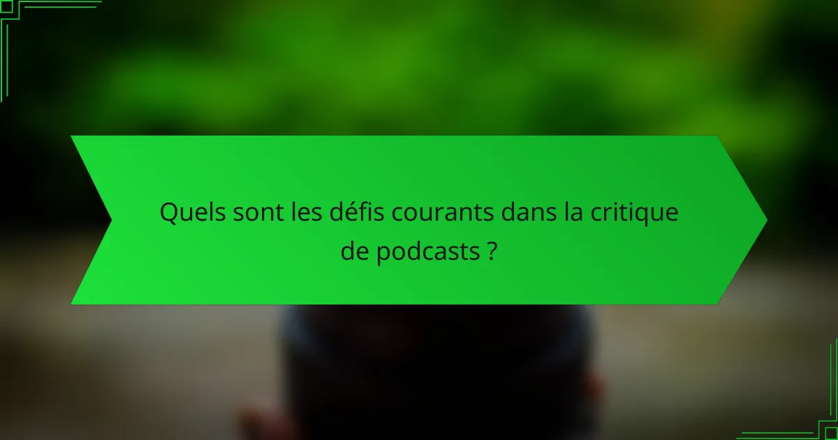 Quels sont les défis courants dans la critique de podcasts ?